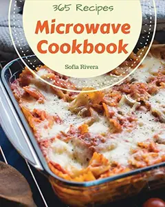 USED-Microwave Cookbook 365: Enjoy 365 Days With Amazing Microwave Recipes In Your Own Microwave Cookbook! [Book 1] by Rivera, Sofia (Paperback)