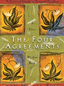 The Four Agreements : A Practical Guide to Personal Freedom