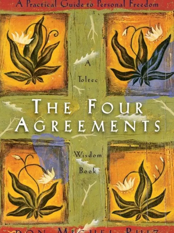 The Four Agreements : A Practical Guide to Personal Freedom