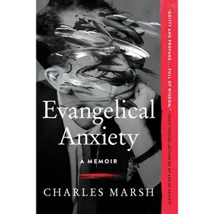 Evangelical Anxiety: A Memoir by Charles Marsh [Paperback Book]
