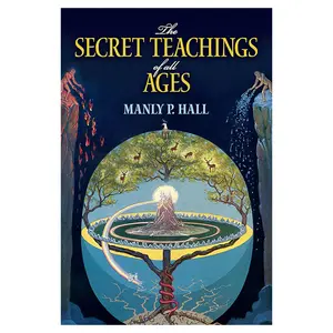 The Secret Teachings of All Ages: An Encyclopedic Outline of Masonic, Hermetic, Qabbalistic and Rosicrucian Symbolical Philosophy (Dover Occult)