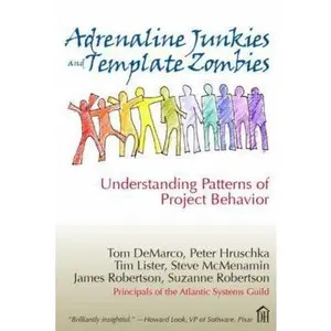 USED-Adrenaline Junkies and Template Zombies: Understanding Patterns of Project Behavior by Tom Demarco (Paperback)