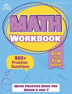 6th and 7th Grade Math Workbook: Math Practice Book for Grade 6 and 7 [New Edition Includes 900] Practice Questions] -- Apex Test Prep, Paperback
