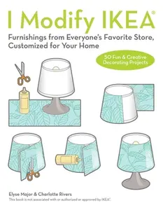 USED-I Modify Ikea(r): Furnishings from Everyone's Favorite Store, Customized for Your Home by Rivers, Charlotte (Paperback)