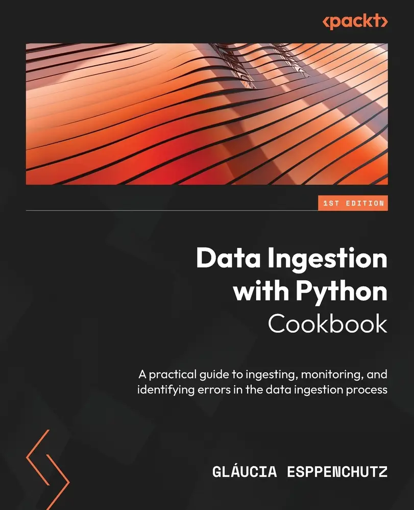 USED-Data Ingestion with Python Cookbook: A practical guide to ingesting, monitoring, and identifying errors in the data ingestion process by Esppenchutz, Gláucia (Paperback)