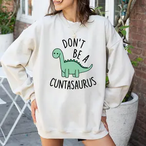Funny Dinosaur Sweatshirt Hoodie T-shirt, Don't Be A Cuntasaurus Shirt, Cute Dinosaur Graphic Shirt, Funny Shirt for Women, Gift for Women