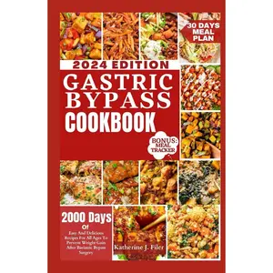 Gastric Bypass Cookbook: 2000 Days Of Easy And Delicious Recipes For All Ages To Prevent Weight Gain After Bariatric Bypass Surgery Hardcover – January 15, 2024