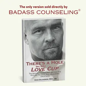 There's A Hole In My Love Cup: The Badass Counseling Method For Healing The Soul And Unleashing Greatness