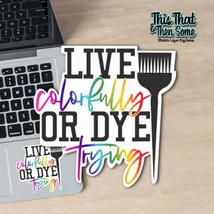 Live, colorfully, or die trying, Hairstylist Sticker, Cosmetologist Decal