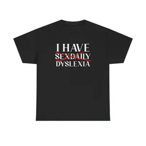 I Have Dyslexia Unisex Heavy Cotton Tee - Funny Shirt - Gift for Men and Women