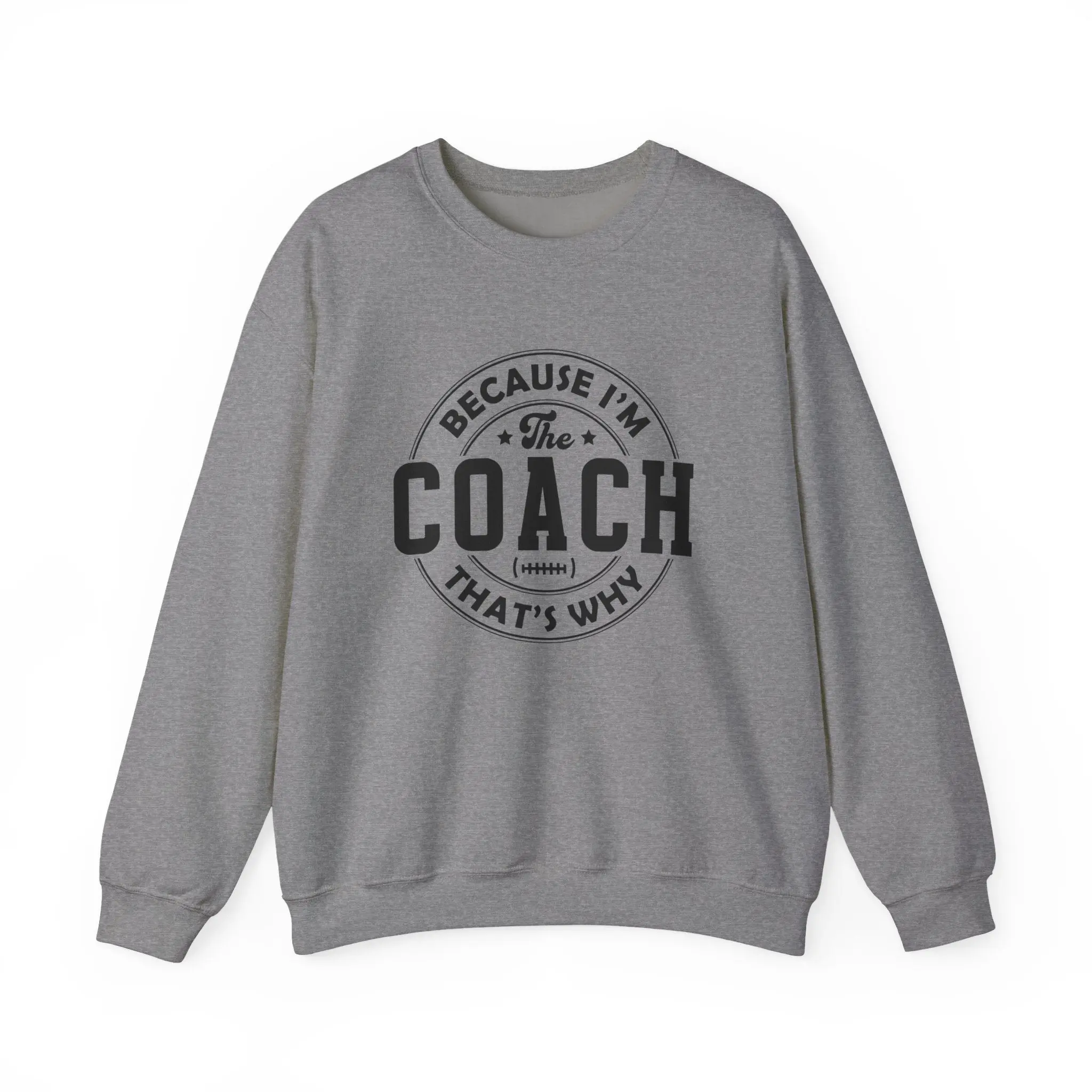 Because I'm The Coach Sweatshirt - Unisex Loose Fit 50% Cotton 50% Polyester Medium Weight 8.0 oz/yd² Comfortable Coach Gifts