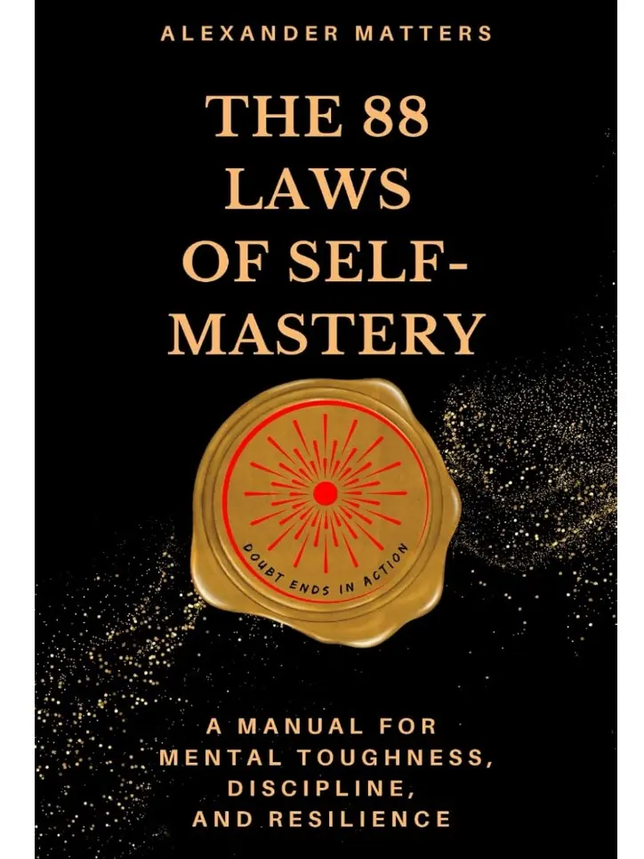 The 88 Laws Of Self-Mastery: Fire & Structure Focused Personal Development Manual for Mental Toughness, Discipline, Resilience Building, Power, Ego, Purpose (Humanities & Social Sciences Book)