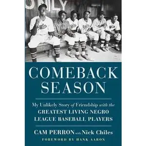 COMEBACK SEASON: MY UNLIKELY STORY OF FRIENDSHIP WITH THE GREATEST LIVING NEGRO LEAGUE BASEBALL P [Hardcover]