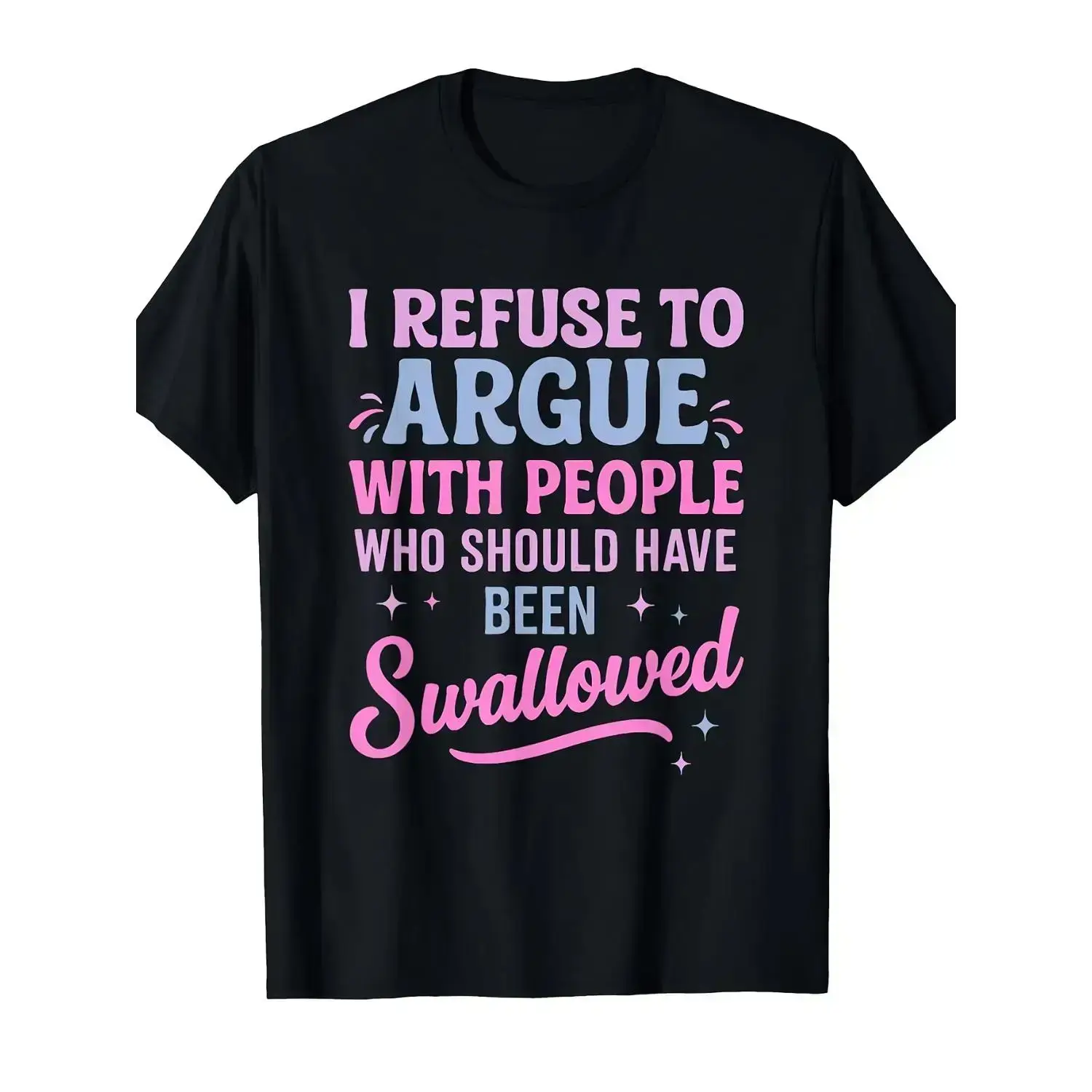 Humorous Sarcastic Tee I Refuse To Argue With People Who Should Have Been Swallowed Bold Statement Casual Short Sleeve Round Neck T Shirt Black with Pink and Blue Lettering Men's Sports and Leisure ShirtCHEN JX Shop