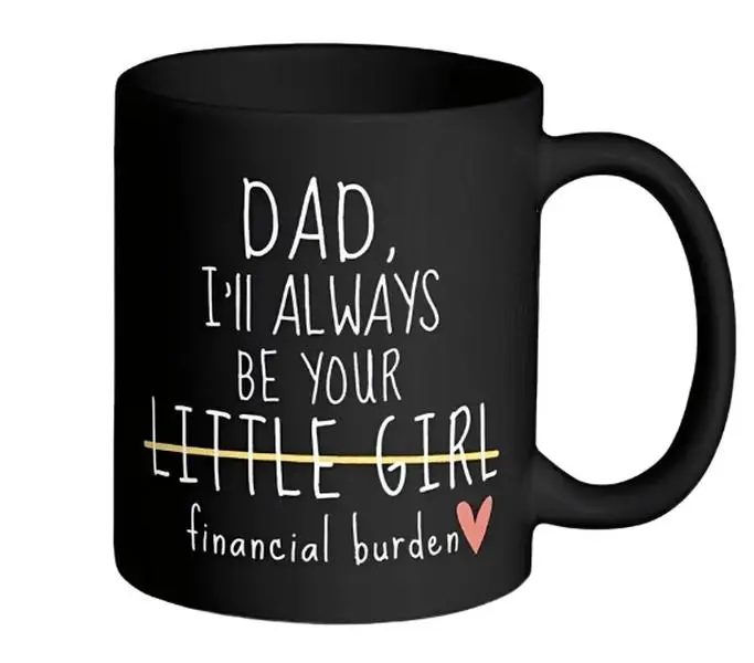 Dad I'll Always Be Your Little Girl Financial Burden Mugs
