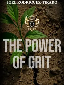 Joel Rodriguez-Tirado The Power of Grit: Train Your Mind, Strengthen Your Heart, Transform Your Life - Inspirational Self-Help Book