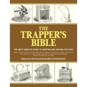 The Trapper's Bible: The Most Complete Guide to Trapping and Hunting Tips Ever Paperback – Illustrated, July 1, 2012