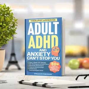 Adult ADHD and Anxiety Can't Stop You: The Easy 7-Week CBT Therapy With 50+ Techniques to Build Focus, Eliminate Distractions, Improve Relationships, and Unlock Your Neurodivergent Mind