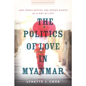 USED-The Politics of Love in Myanmar: LGBT Mobilization and Human Rights as a Way of Life by Chua, Lynette J. (Paperback)