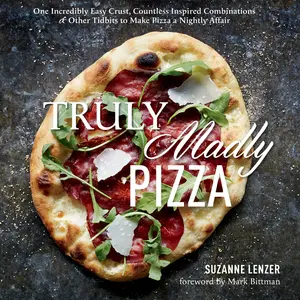 USED-Truly Madly Pizza: One Incredibly Easy Crust, Countless Inspired Combinations & Other Tidbits to Make Pizza a Nightly Affair: A Cookbook by Lenzer, Suzanne (Hardcover)