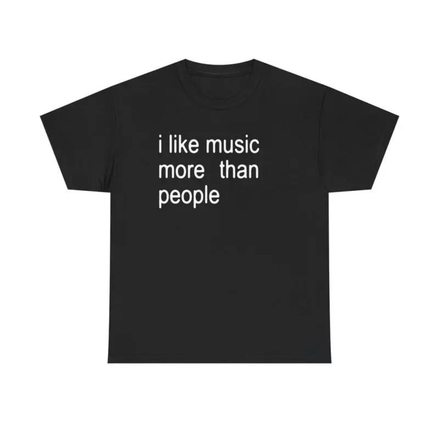 Funny graphic tee,Humorous Unisex T Shirt Featuring I Like Music More Than People Quote Ideal for Music Enthusiasts and Introverts Sarcastic Gift Top