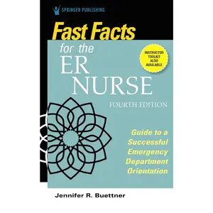 Fast Facts for the ER Nurse, Fourth Edition: Guide to a Successful Emergency Department Orientation Fourth Edition, New