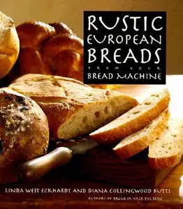USED-Rustic European Breads: From Your Bread Machine by Linda West Eckhardt (Hardcover)