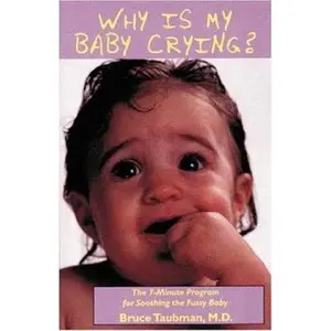 USED-Why is My Baby Crying? : The 7-Minute Program For Soothing the Fussy Baby by Bruce Taubman (Paperback)