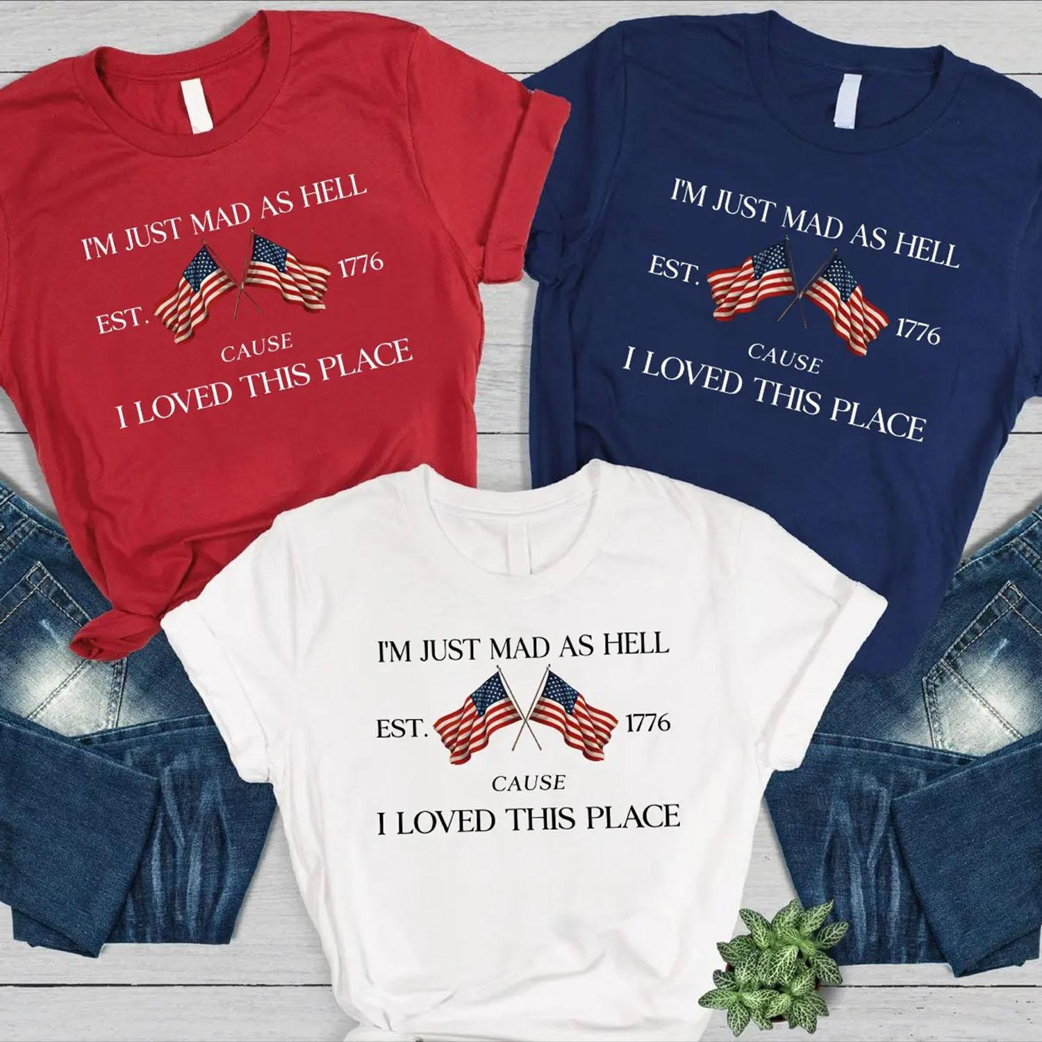 I’m Just Mad Cuz I Loved This Place Shirt, 250th Anniversary Patriotic TShirt, 1776 USA Flag Funny 4th of July Independence Day Unisex