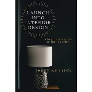 USED-Launch Into Interior Design: a beginner's guide to the industry by Kennedy, Jenny (Paperback)