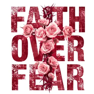 Faith Over Fear With Cross and Roses Direct To Film Print, DTF Print, Ready To Press Print For T-Shirts