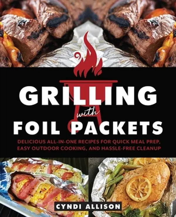 USED Book - Grilling with Foil Packets: Delicious All-In-One Recipes for Quick Meal Prep, Easy Outdoor Cooking, and Hassle-Free Cleanup by Allison, Cyndi (Paperback) - english