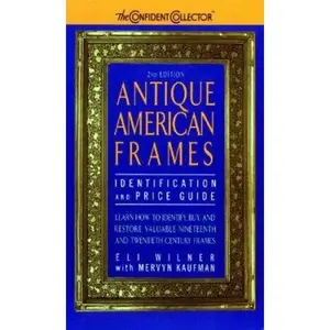 USED-Antique American Frames: Indentification and Price Guide by Eli Wilner (Paperback)