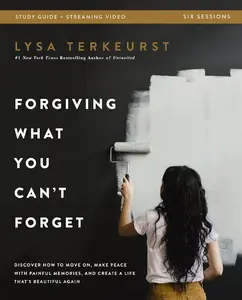 Forgiving What You Can't Forget Bible Study Guide - Softcover, 208 Pages, English, 6 Sessions, 13.6 oz, Streaming Video + Access Code Included, Religious Self-Help Book for Moving On & Making Peace with Painful Memories
