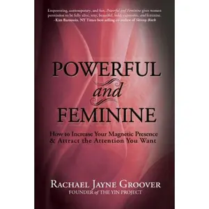 USED-Powerful and Feminine: How to Increase Your Magnetic Presence and Attract the Attention you Want by Rachael Jayne Groover (Paperback)