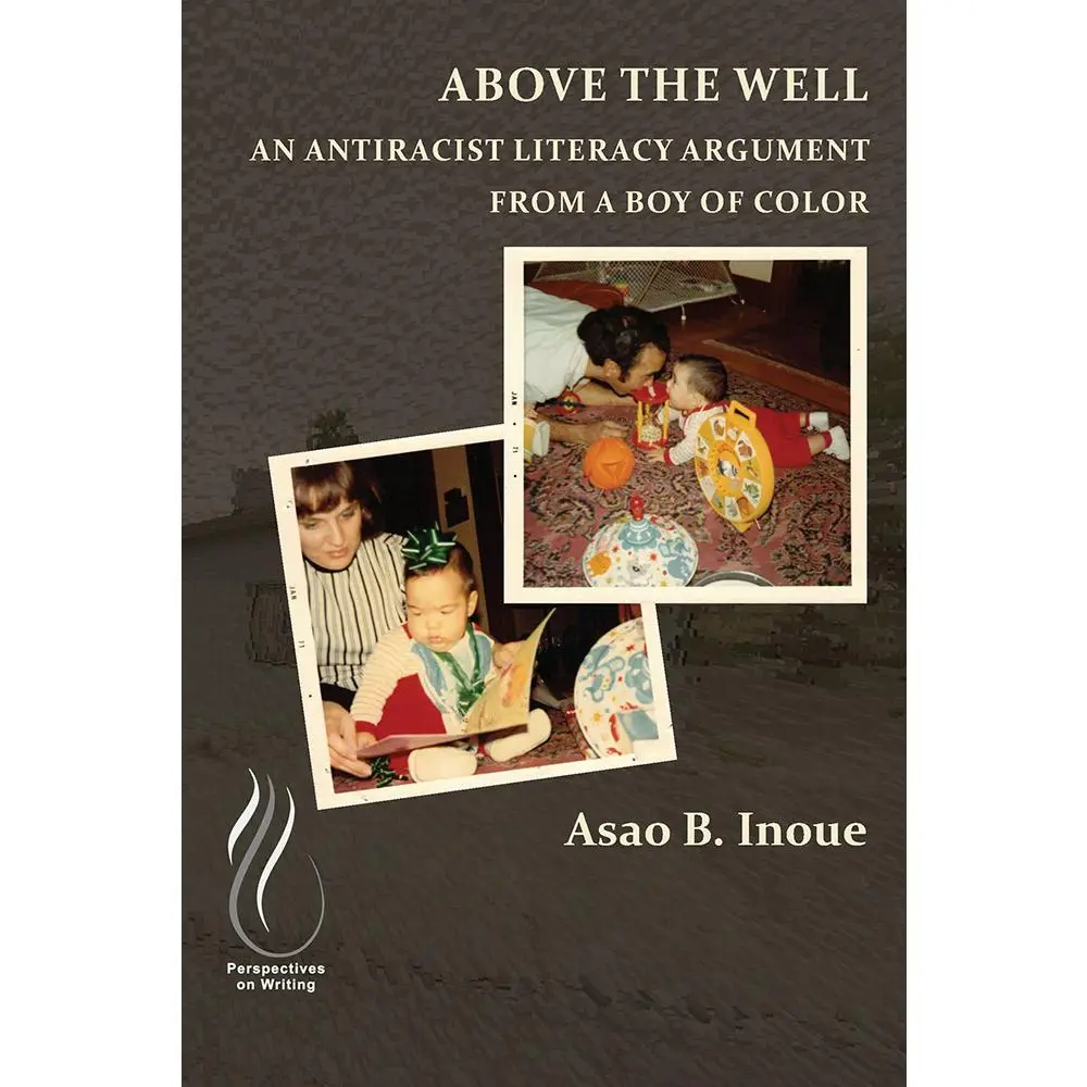 USED-Above the Well: An Antiracist Literacy Argument from a Boy of Color by Inoue, Asao B. (Paperback)