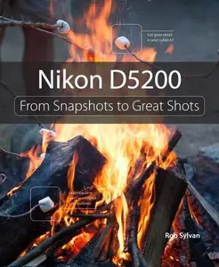 USED-Nikon D5200: From Snapshots to Great Shots by Rob Sylvan (Paperback)