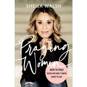 USED-Praying Women: How to Pray When You Don't Know What to Say by Walsh, Sheila (Hardcover)