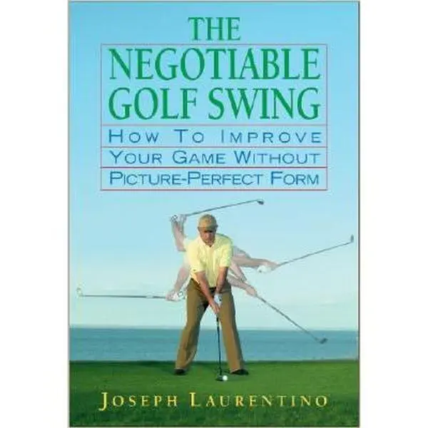 USED-The Negotiable Golf Swing: How to Improve Your Game Without Picture-Perfect Form by Joseph Laurentino (Hardcover)