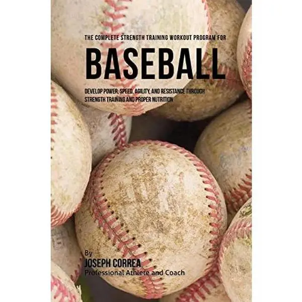 USED-The Complete Strength Training Workout Program for Baseball: Develop power, speed, agility, and resistance through strength training and proper nutrit by Correa (Professional Athlete and Coach) (Paperback)