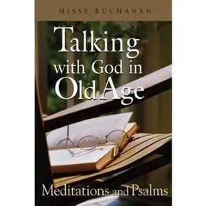 USED Book - Talking with God in Old Age: Meditations and Psalms by Buchanan, Missy (Paperback) - english