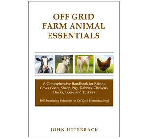 Off Grid Farm Animal Essentials: A Comprehensive Handbook for Raising Cows, Goats, Sheep, Pigs, Rabbits, Chickens, Ducks, Geese, and Turkeys  -- by JEU Publishing