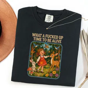 Comfort Colors® What a F*cked Up Time to Be Alive Shirt, Funny Dark Humor Graphic Tee, Sarcastic Adult Humor Top, Casual Quote T-Shirt