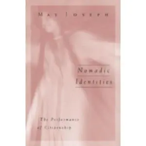 USED-Nomadic Identities: The Performance of Citizenship Volume 5 by Joseph, May (Paperback)