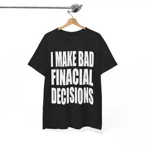 I MAKE BAD FINACIAL DECISION - COTTON GRAPHIC TEE