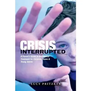 USED-Crisis Interrupted: A Parent's Guide to Residential Treatment for Children, Teens & Young Adults by Pritzker, Lucy (Paperback)
