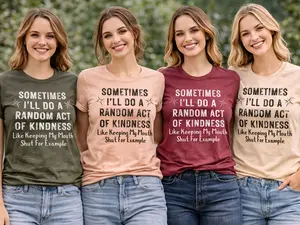 Sometimes I'll Do A Random Act Of Kindness T-Shirt