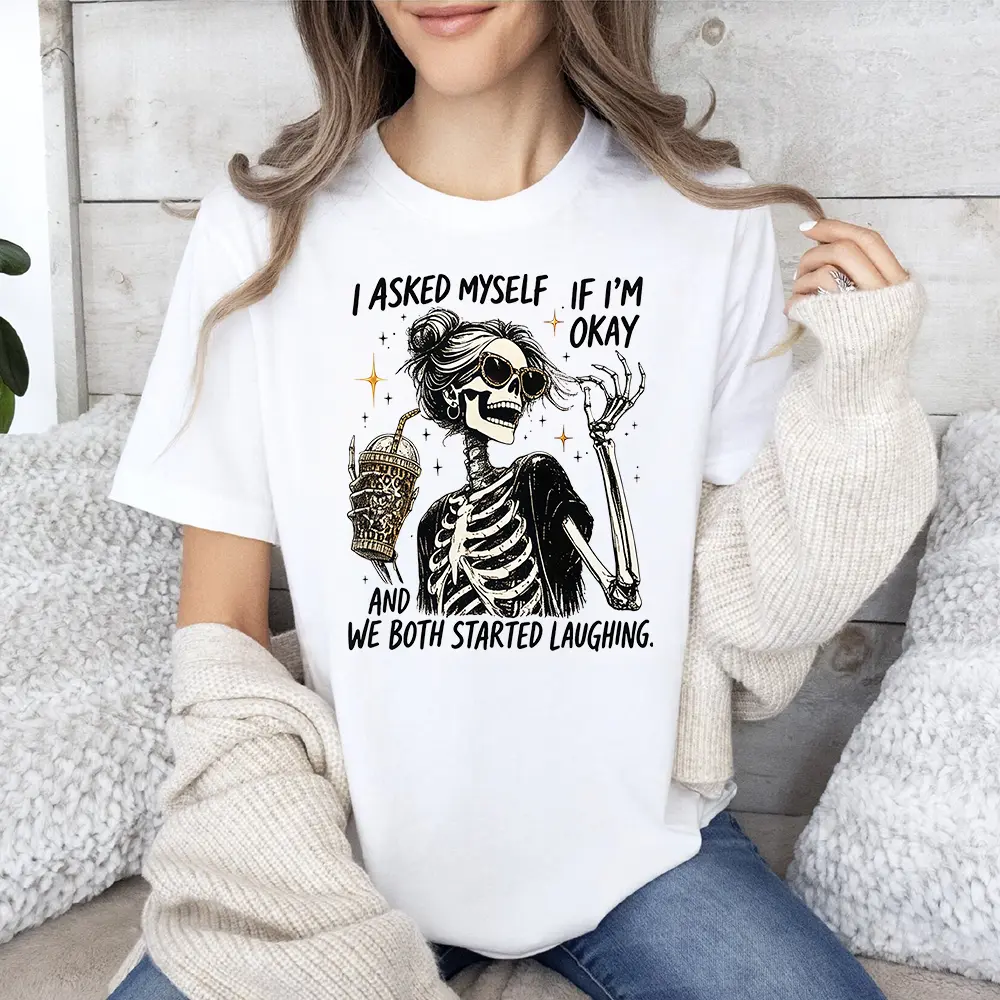Funny Skeleton Shirt, I Asked Myself If I’m Okay Tee, Sarcastic Humor Sweatshirt, Dark Humor Graphic Tee