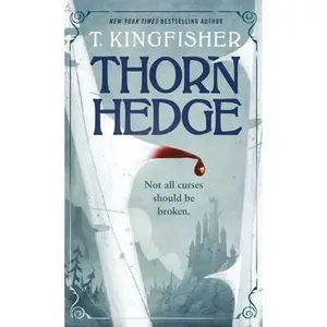 Thornhedge -- T. Kingfisher, Hardcover