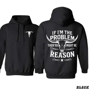 Western Hoodie – “If I’m the Problem Then You Might Be the Reason” Graphic Sweatshirt with Longhorn Skull, Bold Country Rodeo Style Unisex Hoodie for Fall & Winter Wear boyfriend  tees